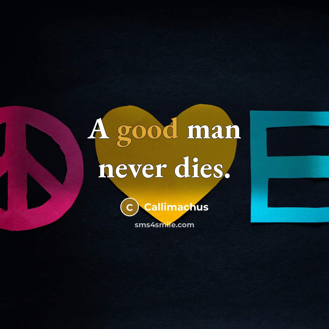 “A good man never dies.…” quote by Callimachus