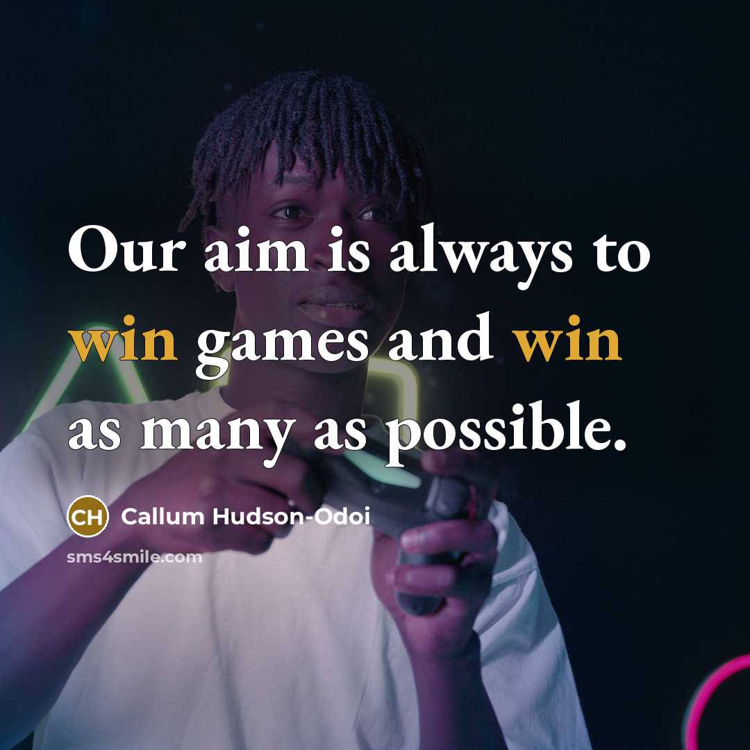 “Our aim is always to win games and win as…” quote by Callum Hudson-Odoi