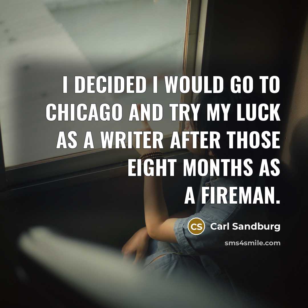 “I decided I would go to Chicago and try my…” quote by Carl Sandburg