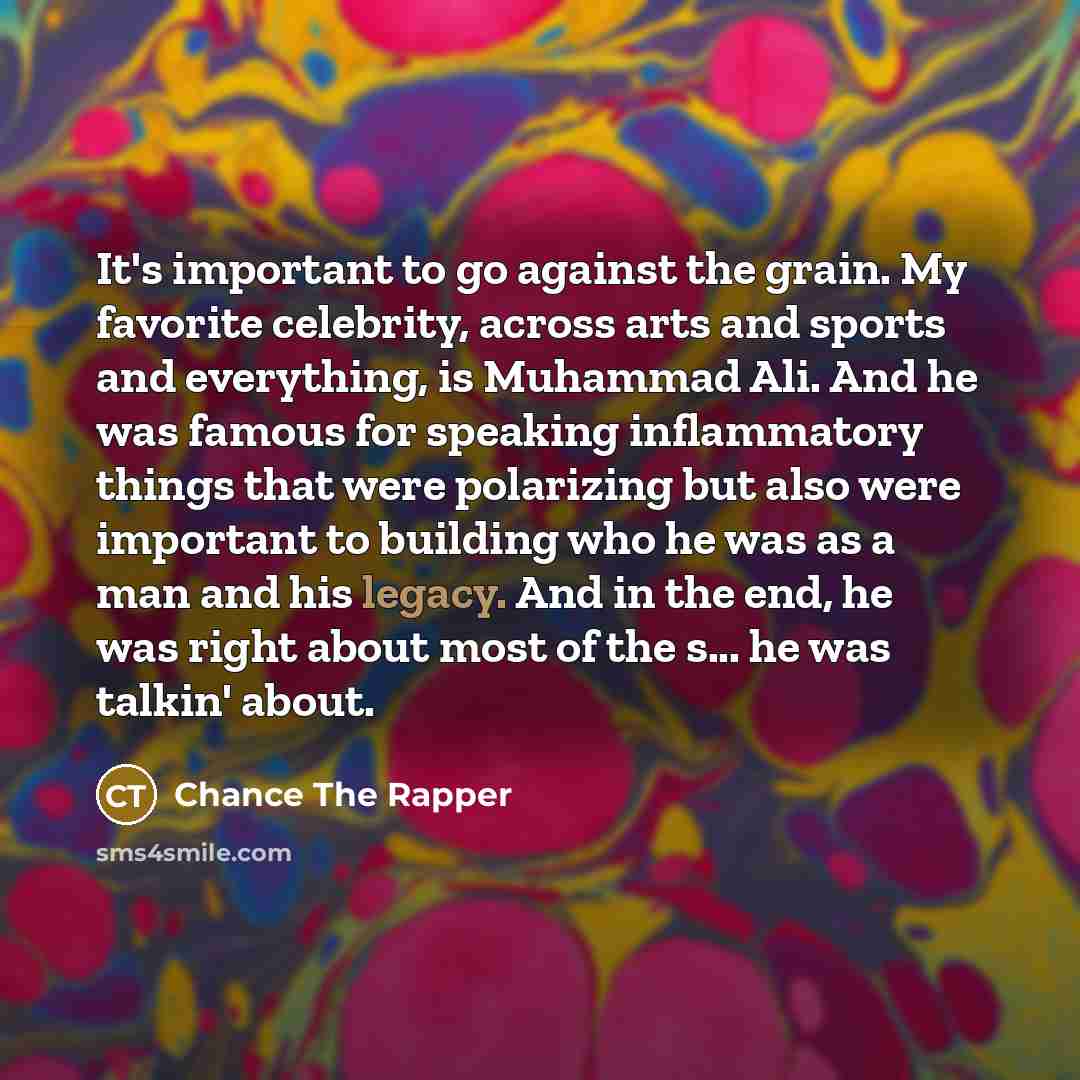 “It's important to go against the grain. My favorite celebrity,…” quote by Chance the Rapper