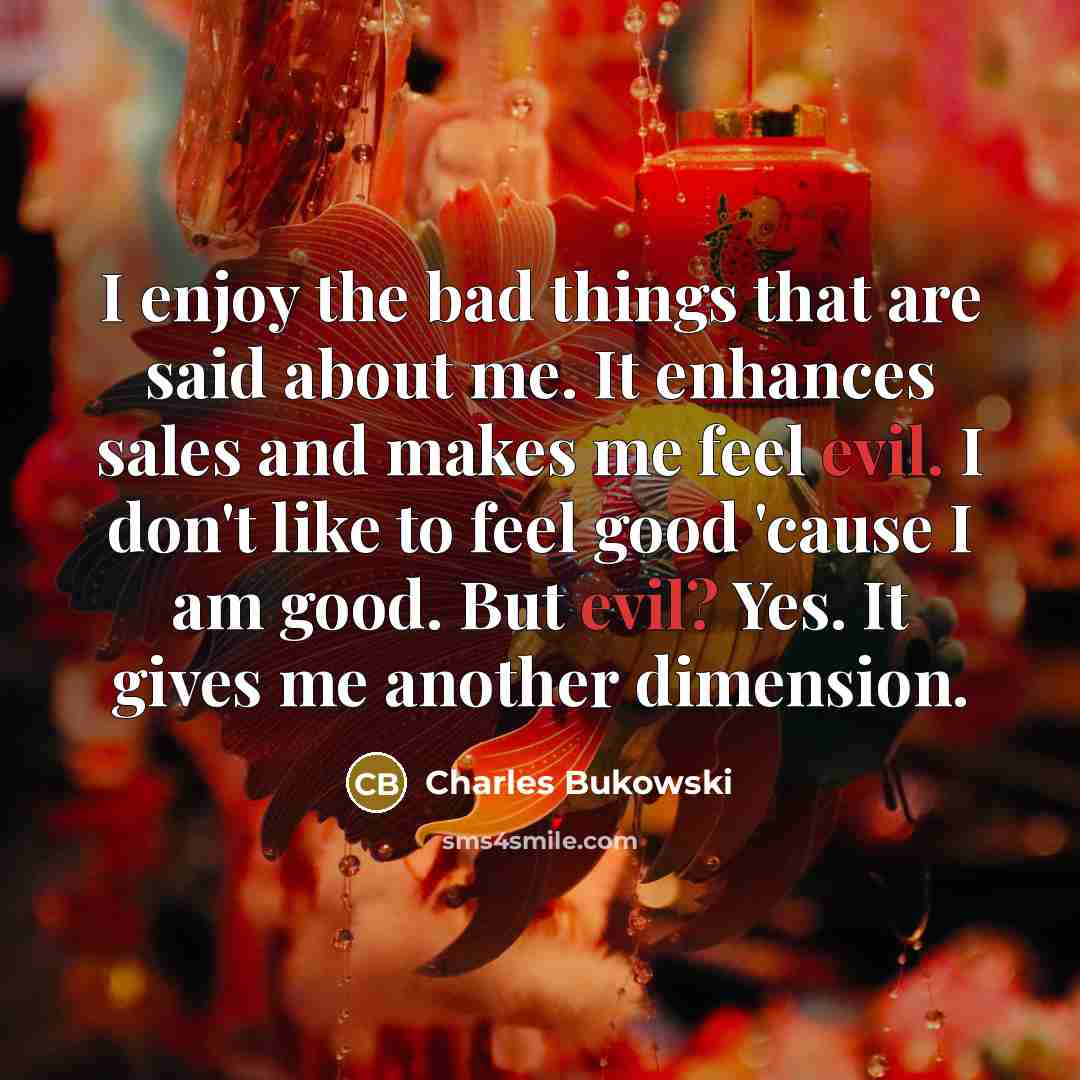 “I enjoy the bad things that are said about me.…” quote by Charles Bukowski