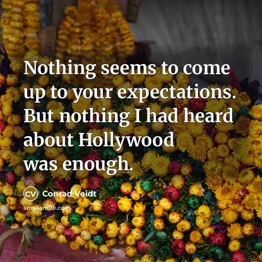 “Nothing seems to come up to your expectations. But nothing…” quote by Conrad Veidt