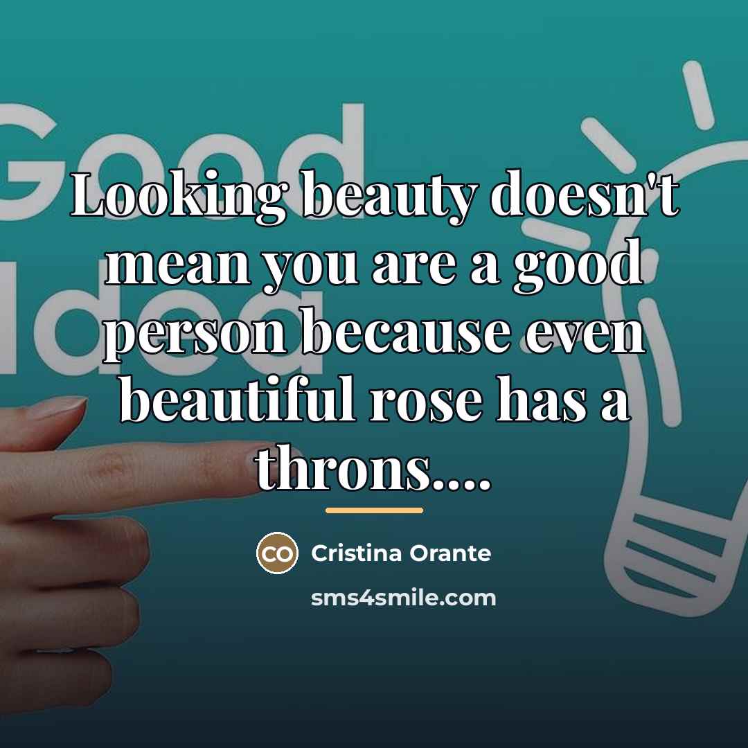 “Looking beauty doesn't mean you are a good person because…” quote by Cristina Orante