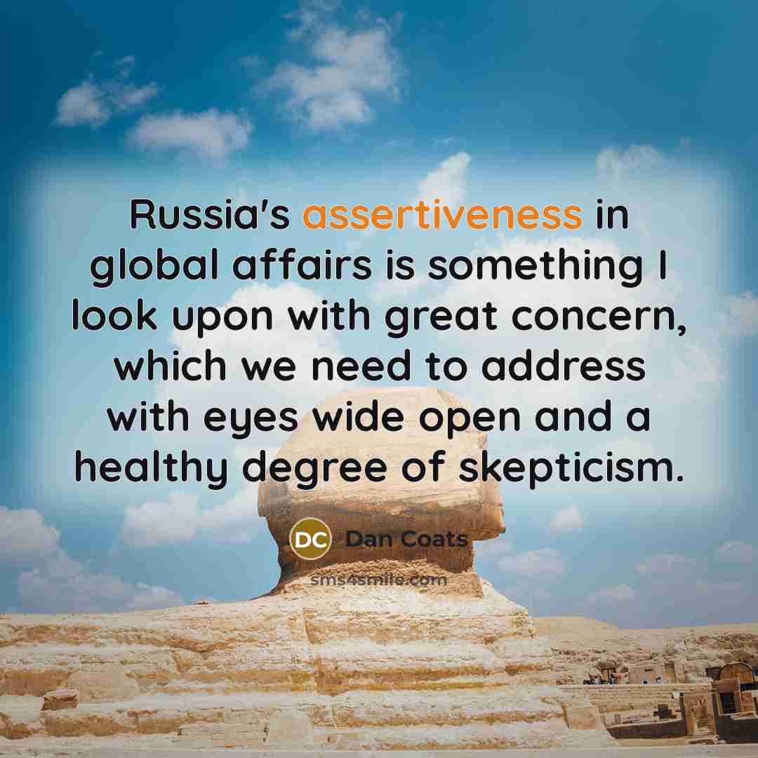“Russia's assertiveness in global affairs is something I look upon…” quote by Dan Coats