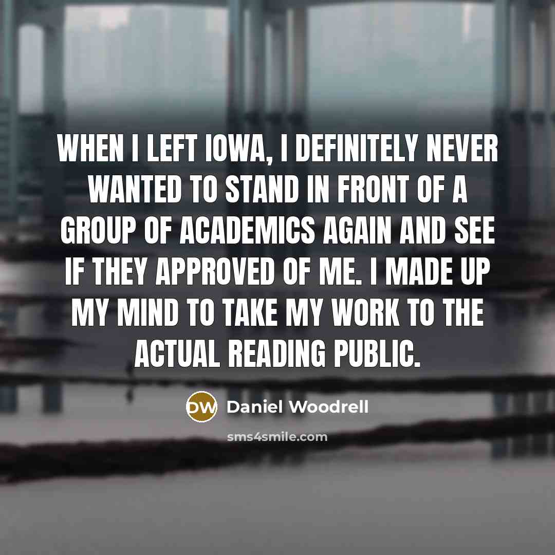 “When I left Iowa, I definitely never wanted to stand…” quote by Daniel Woodrell