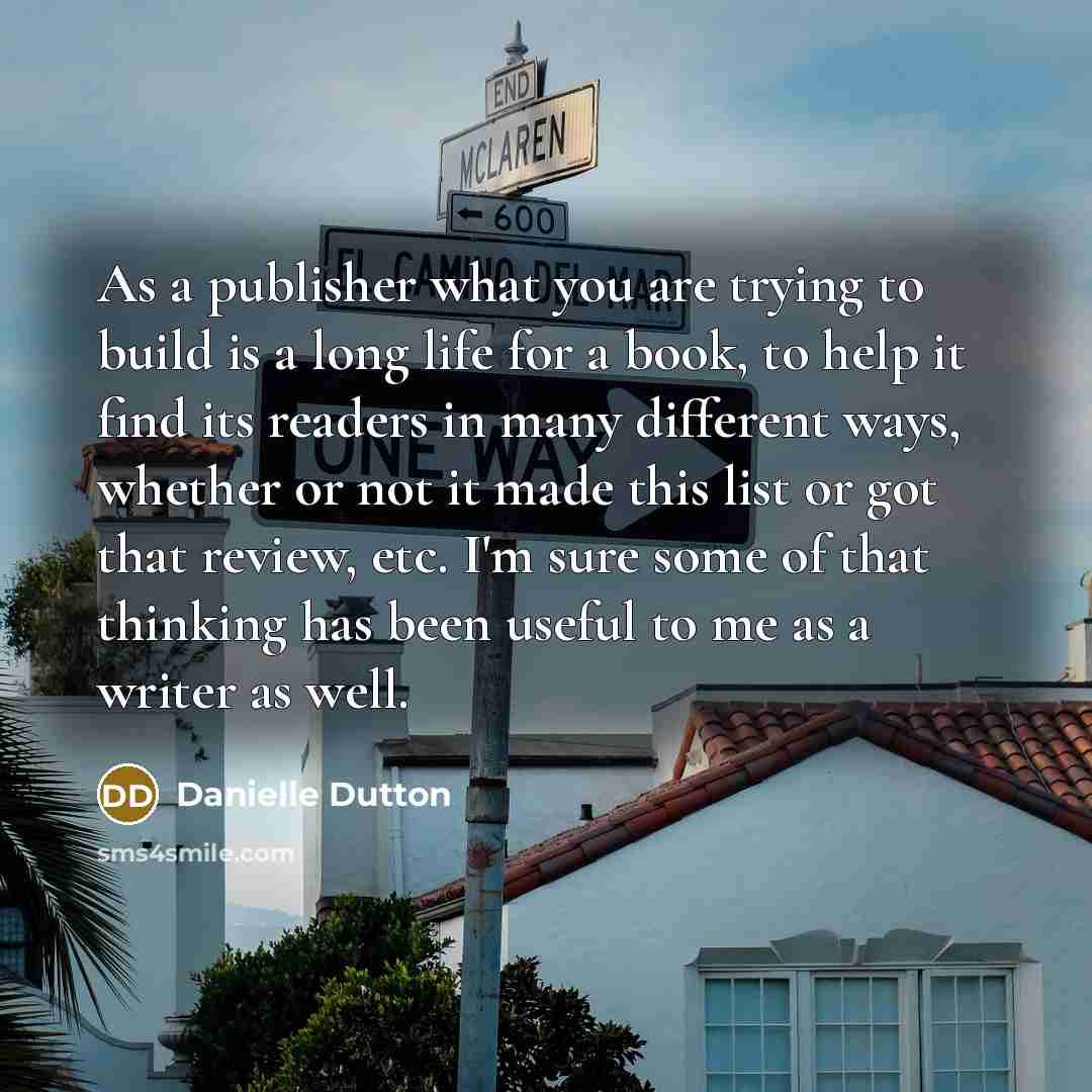 “As a publisher what you are trying to build is…” quote by Danielle Dutton