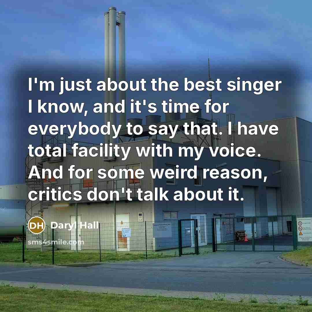 “I'm just about the best singer I know, and it's…” quote by Daryl Hall