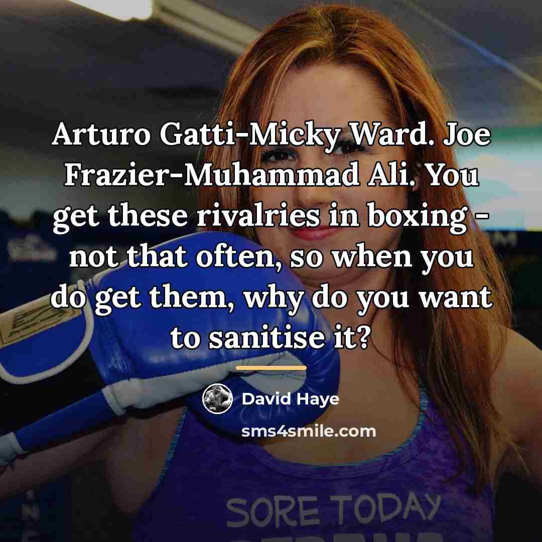 “Arturo Gatti-Micky Ward. Joe Frazier-Muhammad Ali. You get these rivalries…” quote by David Haye