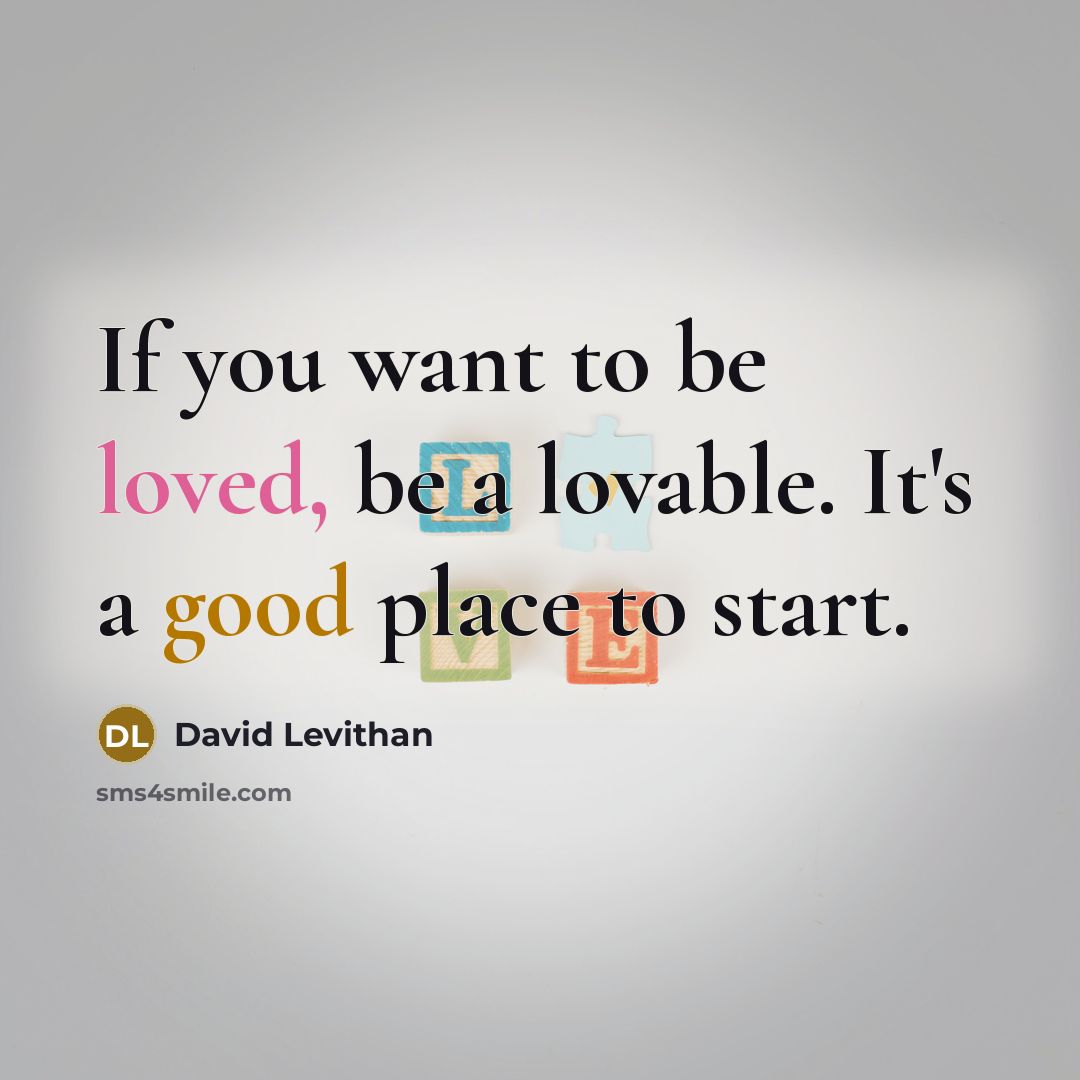 “If you want to be loved, be a lovable. It's…” quote by David Levithan