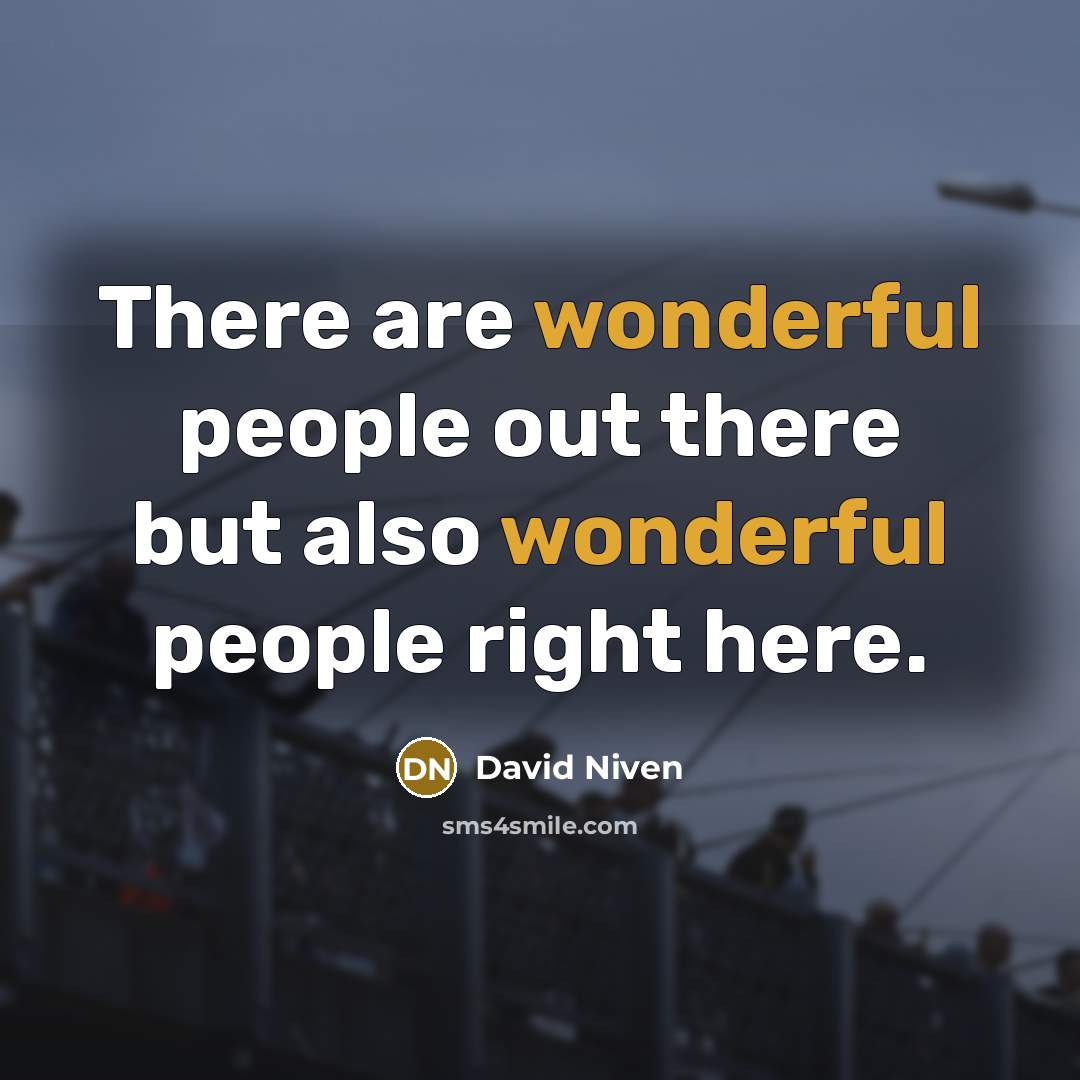 “There are wonderful people out there but also wonderful people…” quote by David Niven