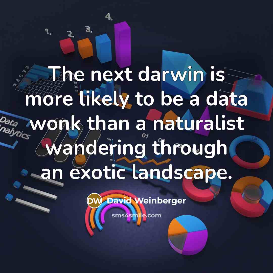 “The next darwin is more likely to be a data…” quote by David Weinberger