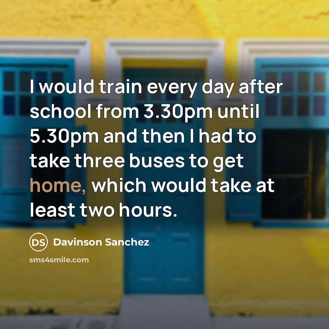 “I would train every day after school from 3.30pm until…” quote by Davinson Sanchez