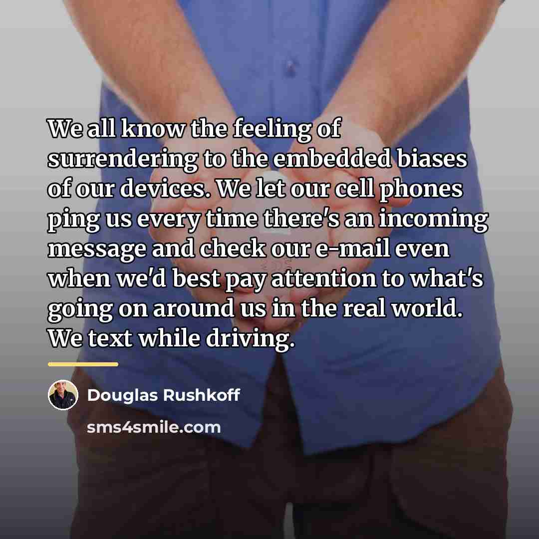 “We all know the feeling of surrendering to the embedded…” quote by Douglas Rushkoff