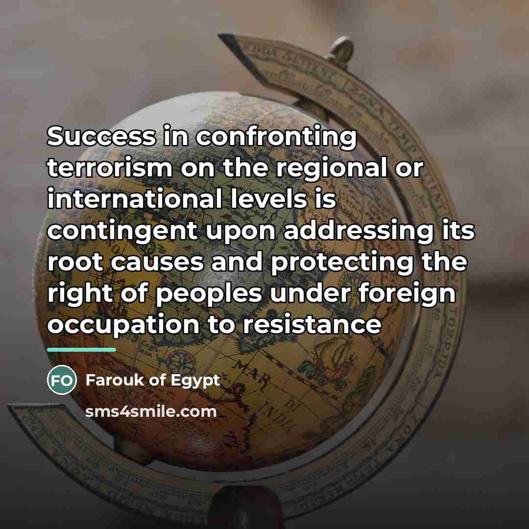 “Success in confronting terrorism on the regional or international levels…” quote by Farouk of Egypt