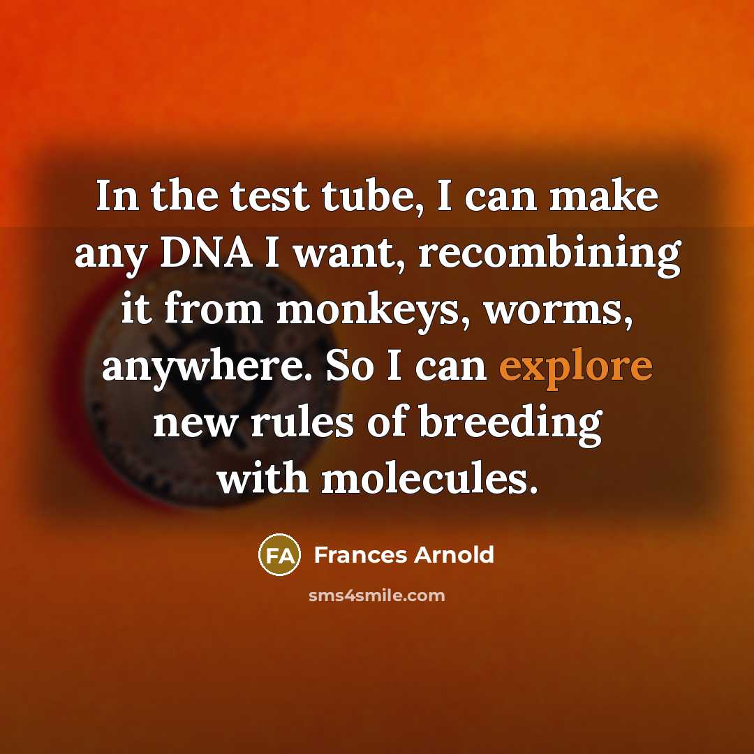 “In the test tube, I can make any DNA I…” quote by Frances Arnold