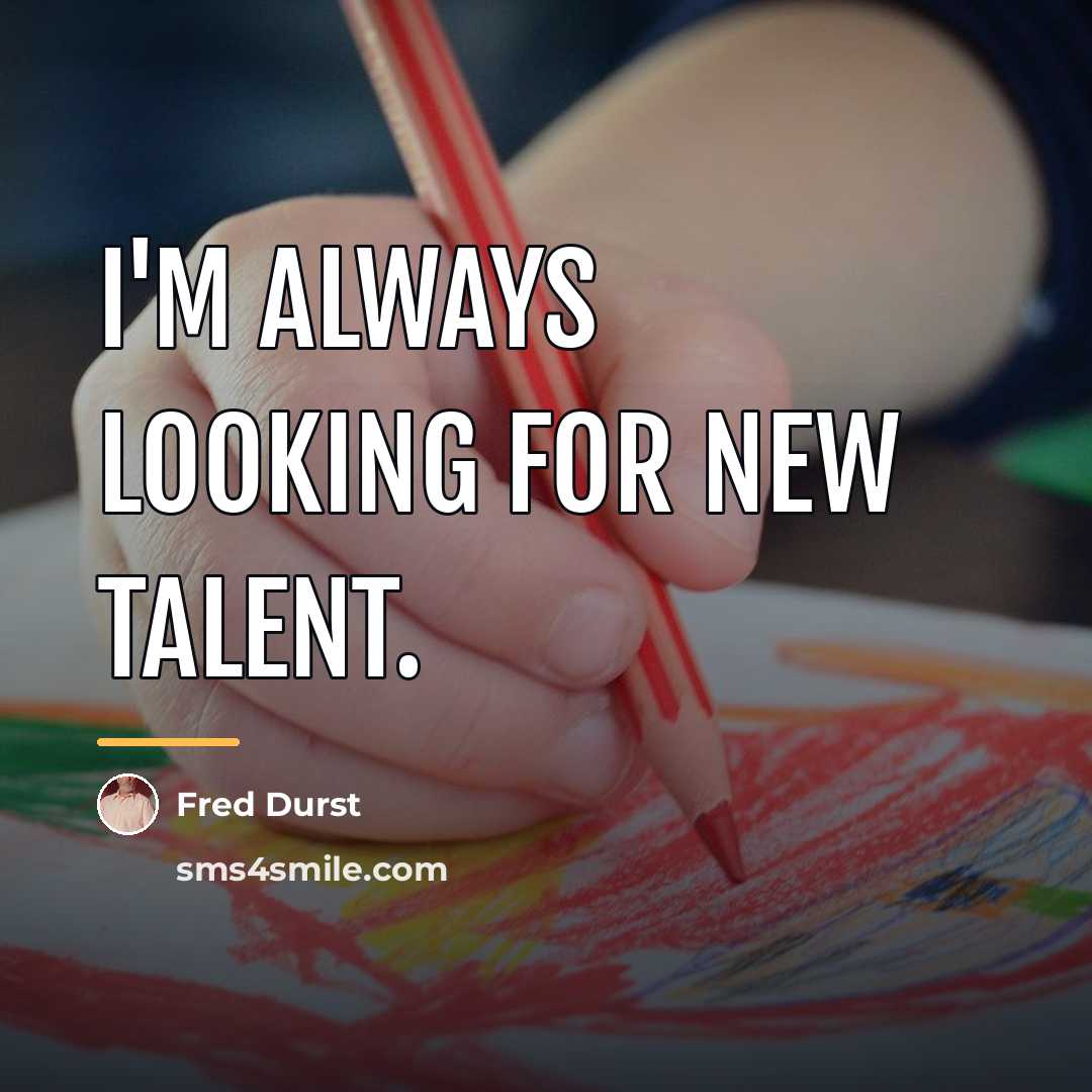 “I'm always looking for new talent.…” quote by Fred Durst