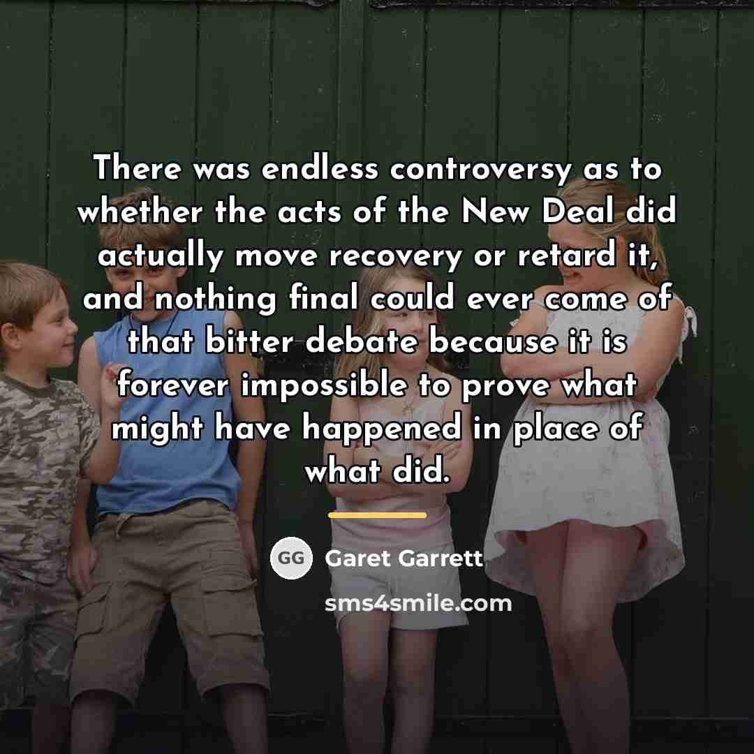 “There was endless controversy as to whether the acts of…” quote by Garet Garrett