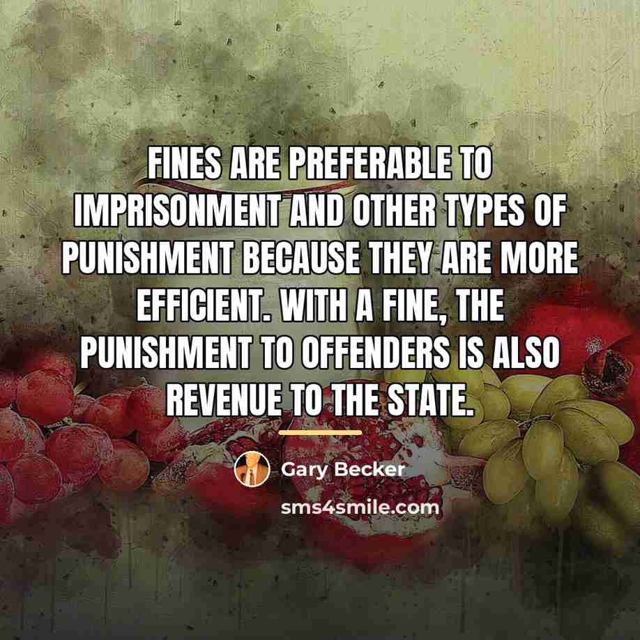 “Fines are preferable to imprisonment and other types of punishment…” quote by Gary Becker