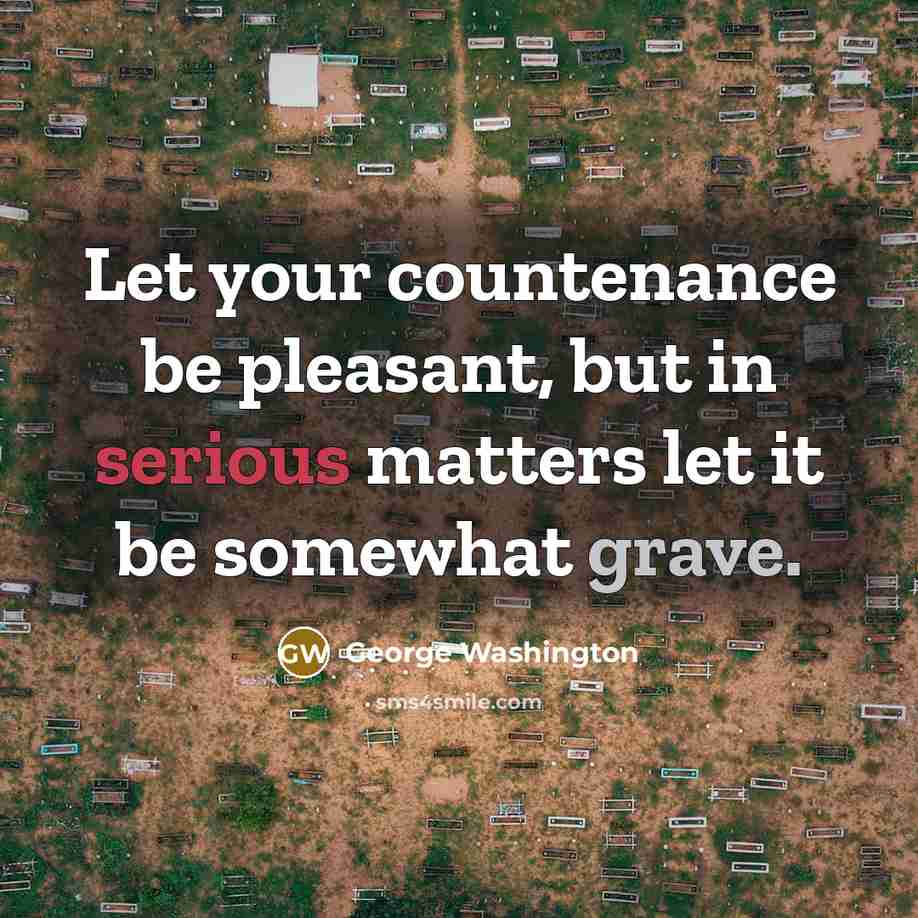 “Let your countenance be pleasant, but in serious matters let…” quote by George Washington