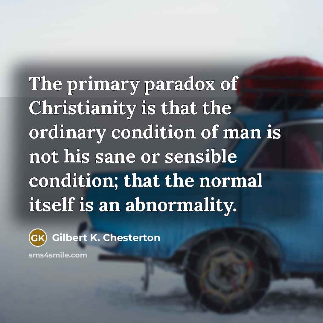 “The primary paradox of Christianity is that the ordinary condition…” quote by Gilbert K. Chesterton