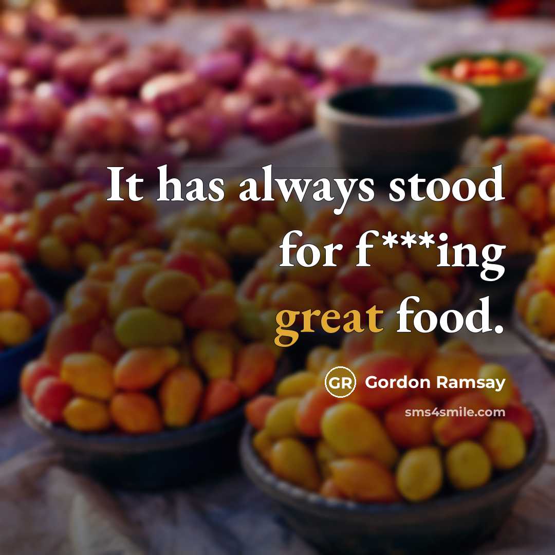 “It has always stood for f***ing great food.…” quote by Gordon Ramsay