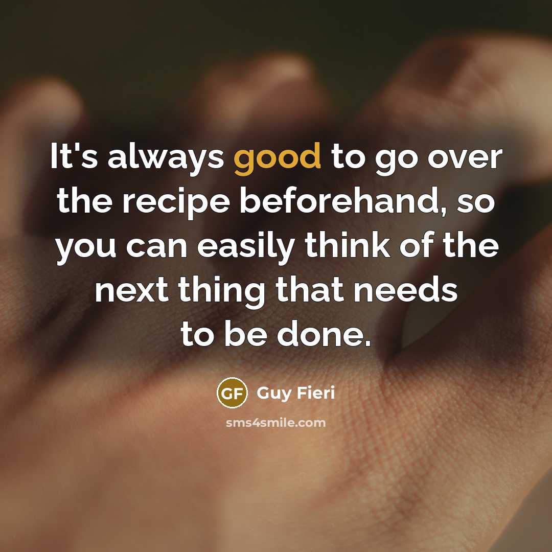 “It's always good to go over the recipe beforehand, so…” quote by Guy Fieri