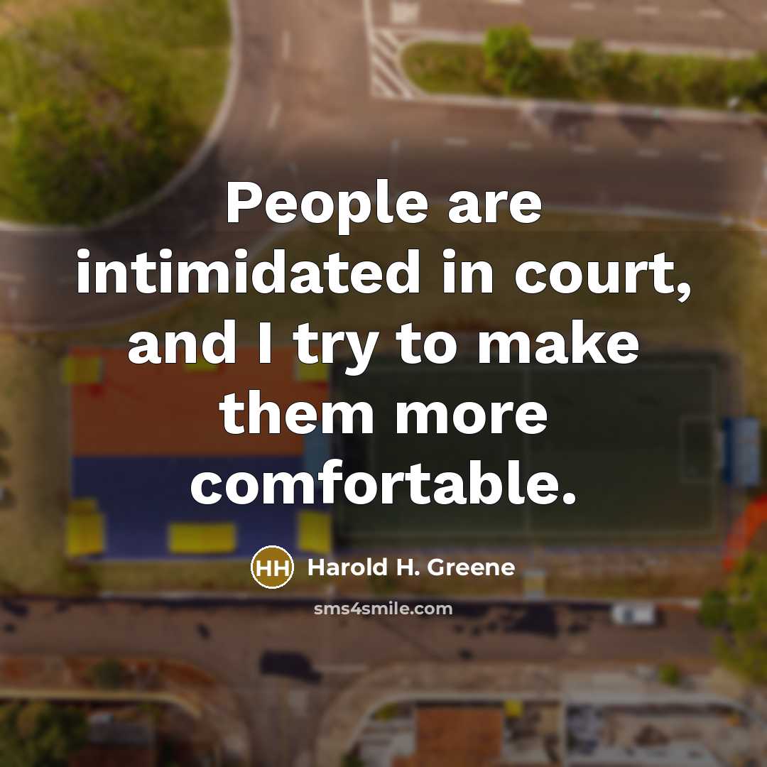 “People are intimidated in court, and I try to make…” quote by Harold H. Greene