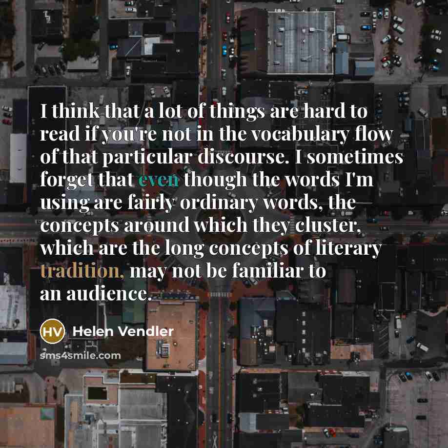 “I think that a lot of things are hard to…” quote by Helen Vendler