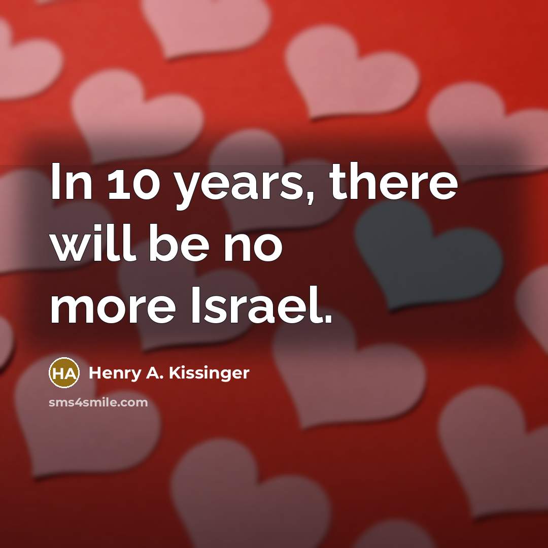 “In 10 years, there will be no more Israel.…” quote by Henry A. Kissinger