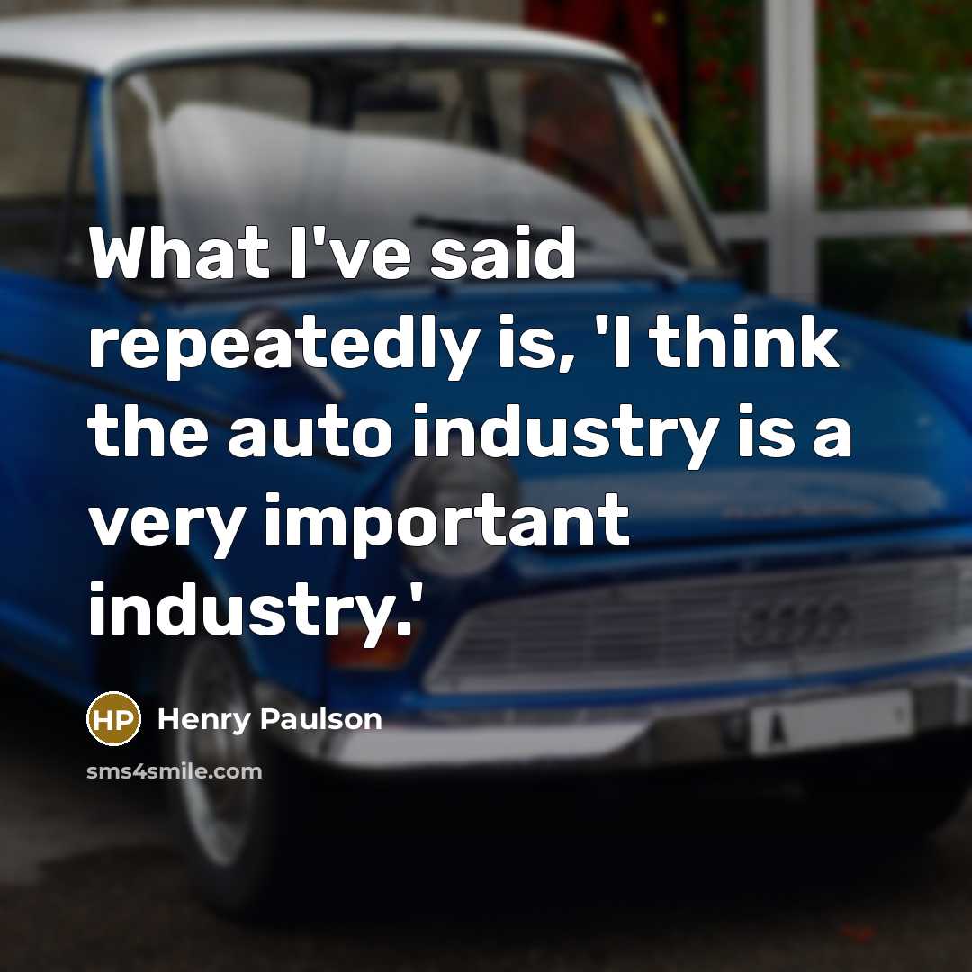 “What I've said repeatedly is, 'I think the auto industry…” quote by Henry Paulson