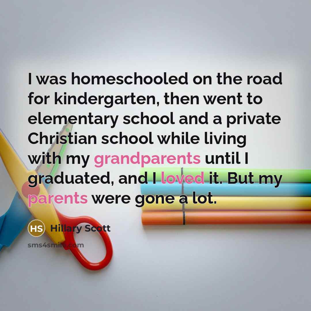 “I was homeschooled on the road for kindergarten, then went…” quote by Hillary Scott