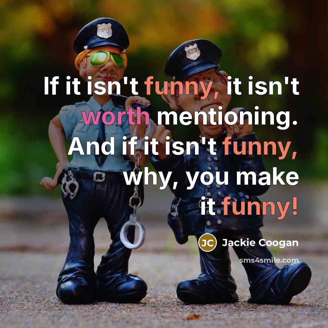 “If it isn't funny, it isn't worth mentioning. And if…” quote by Jackie Coogan