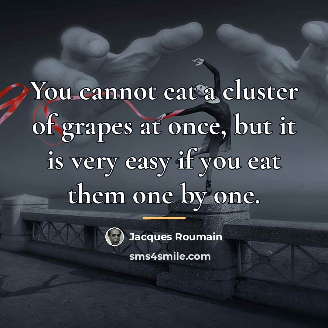 “You cannot eat a cluster of grapes at once, but…” quote by Jacques Roumain