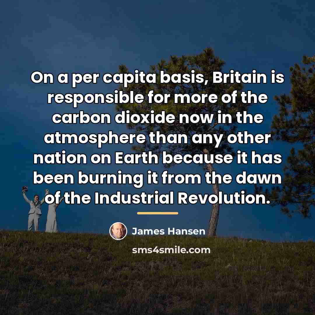 “On a per capita basis, Britain is responsible for more…” quote by James Hansen