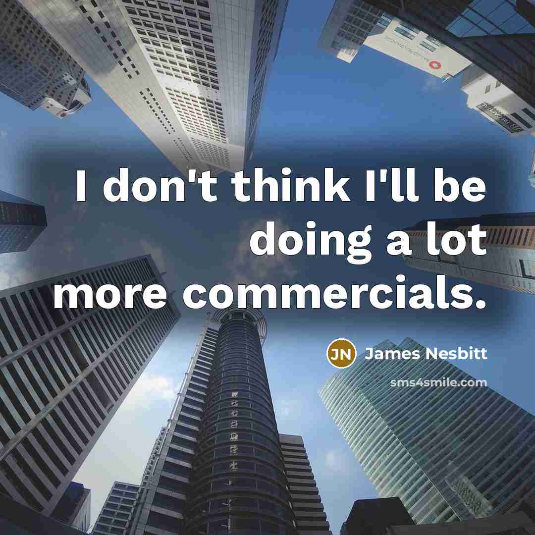 “I don't think I'll be doing a lot more commercials.…” quote by James Nesbitt