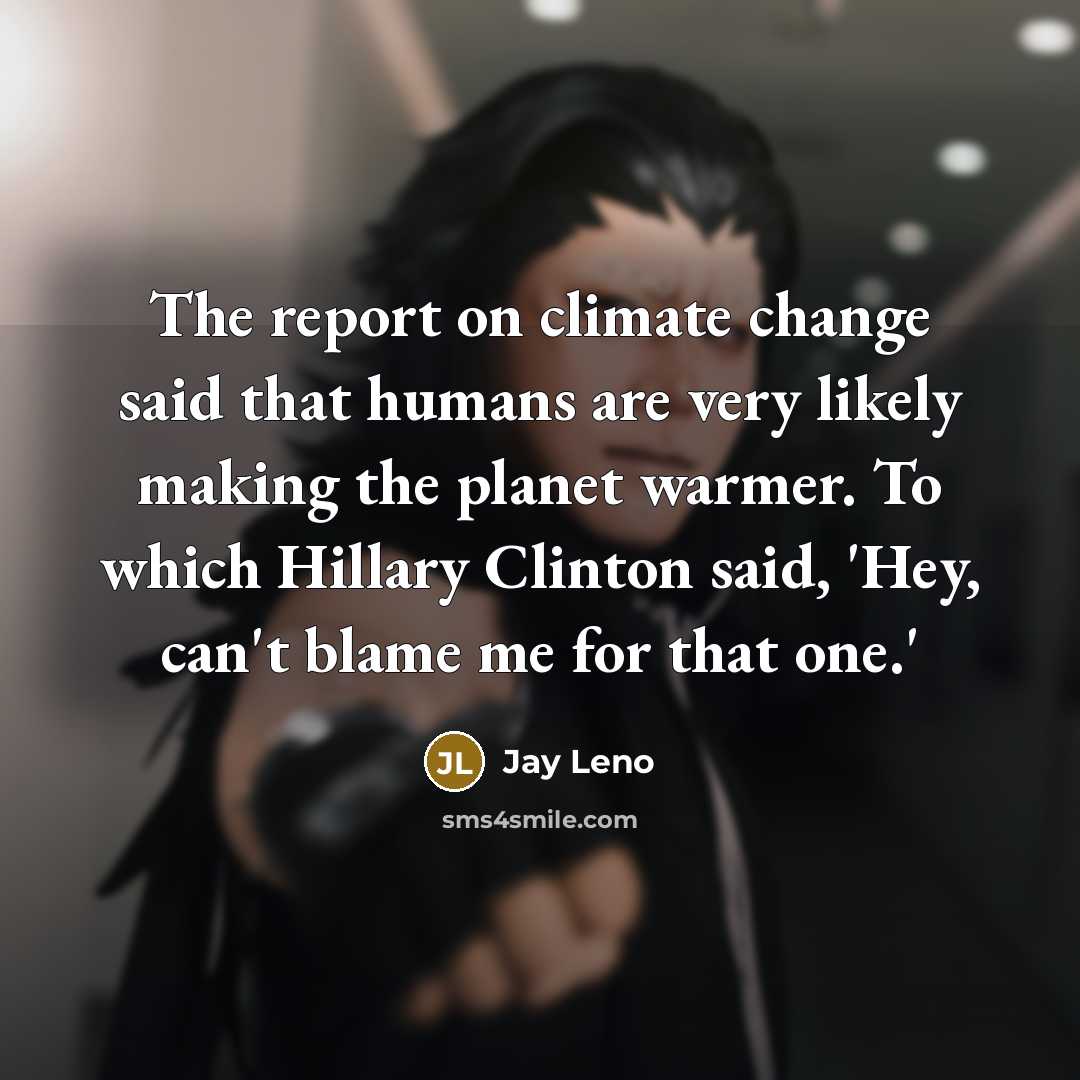 “The report on climate change said that humans are very…” quote by Jay Leno