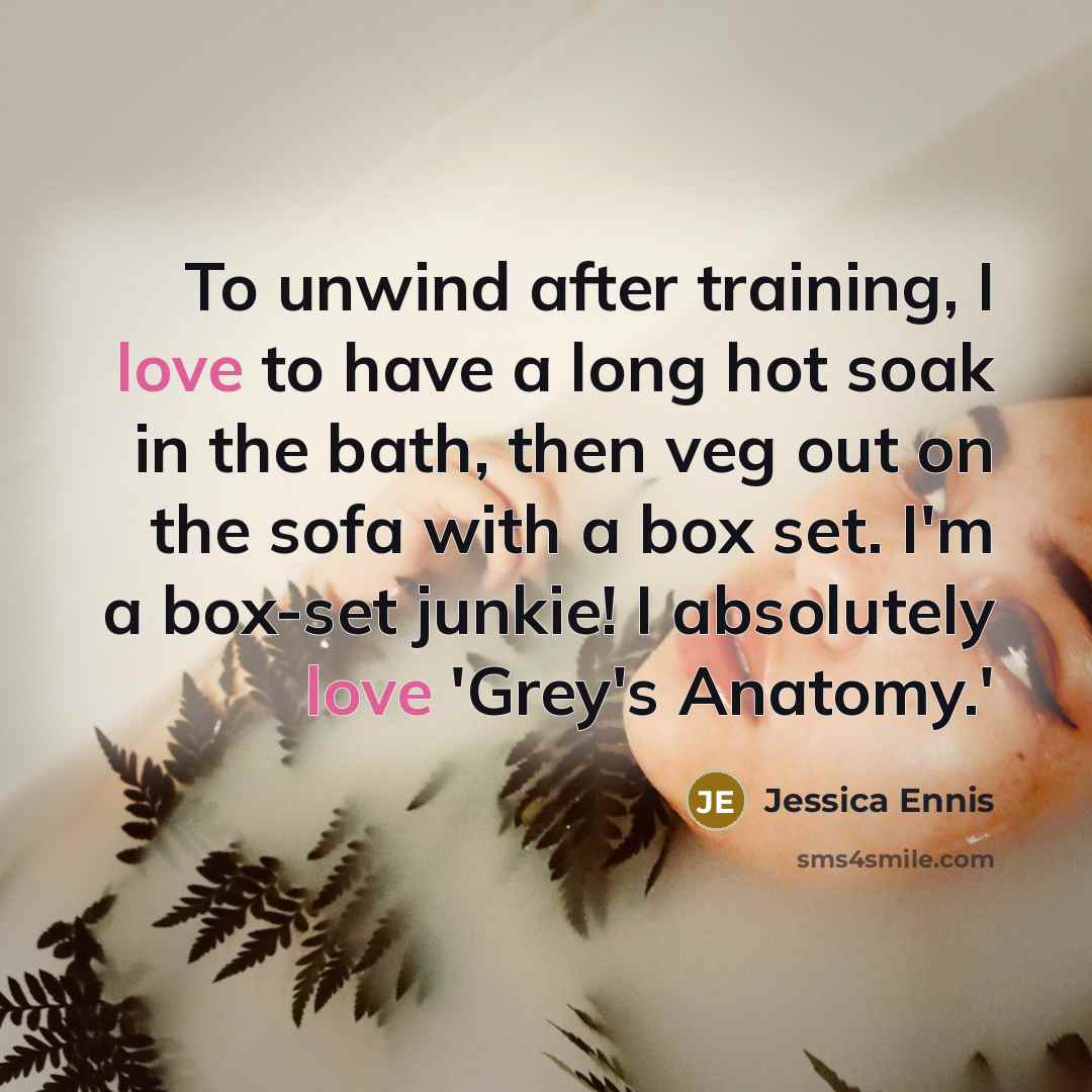 “To unwind after training, I love to have a long…” quote by Jessica Ennis