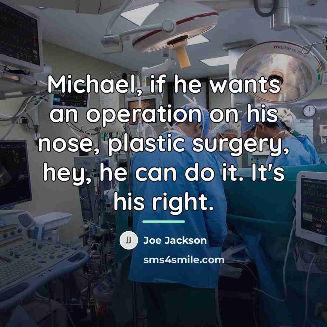 “Michael, if he wants an operation on his nose, plastic…” quote by Joe Jackson