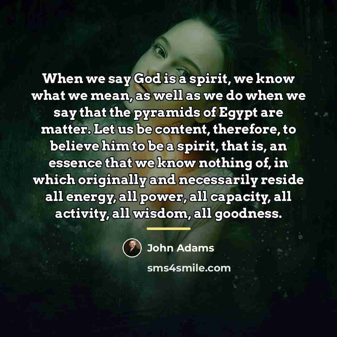 “When we say God is a spirit, we know what…” quote by John Adams