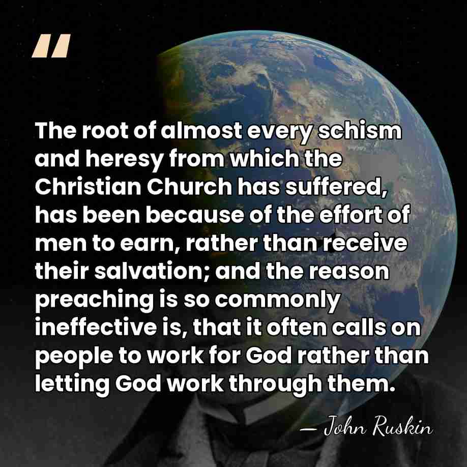 The root of almost every schism and heresy from which the Christian&hellip; - John Ruskin