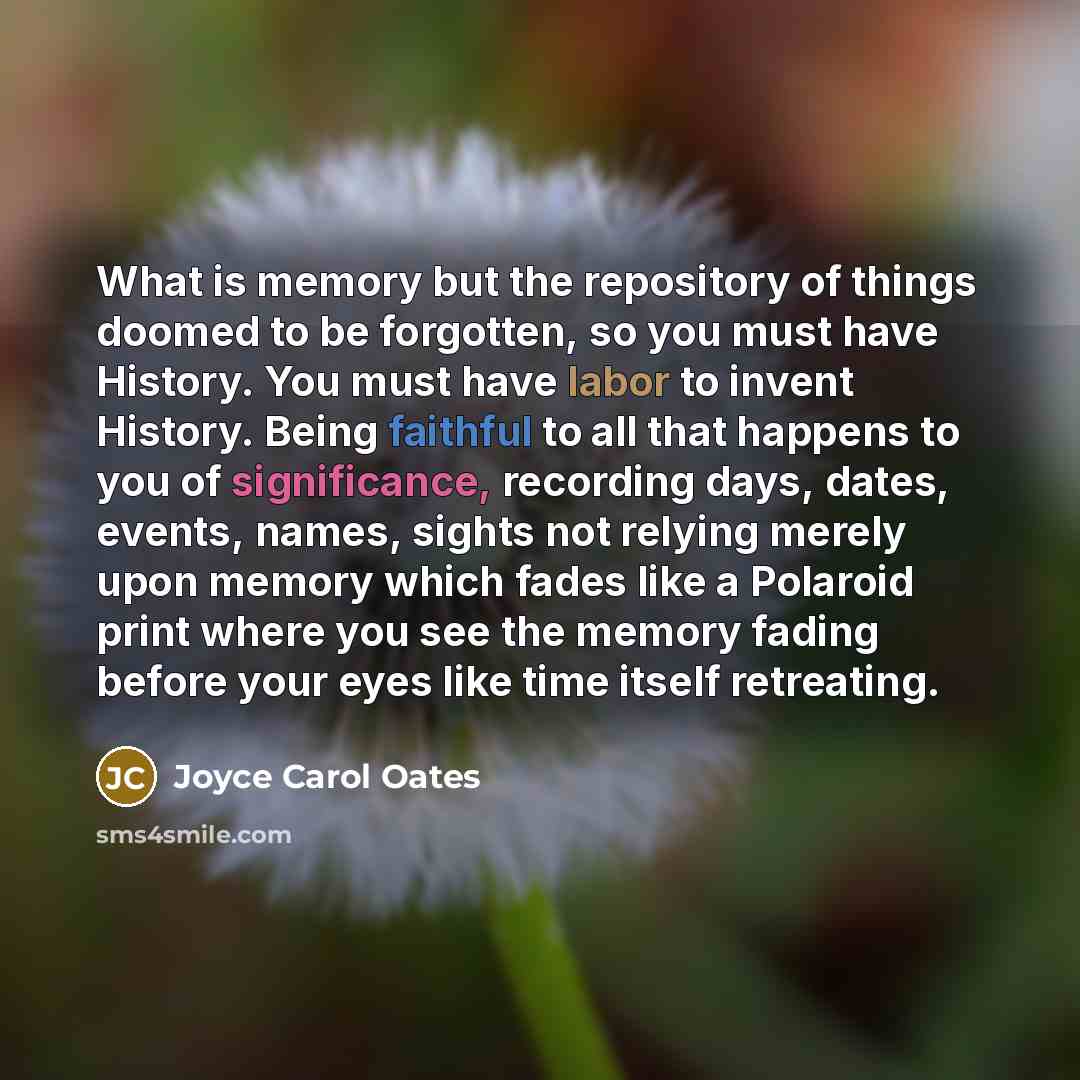 “What is memory but the repository of things doomed to…” quote by Joyce Carol Oates