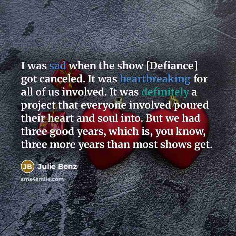 “I was sad when the show [Defiance] got canceled. It…” quote by Julie Benz