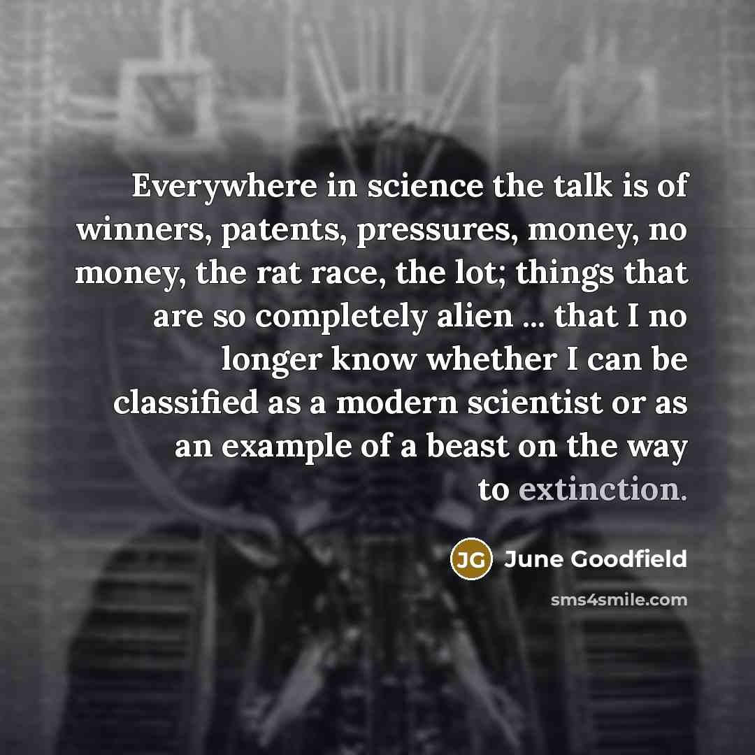 “Everywhere in science the talk is of winners, patents, pressures,…” quote by June Goodfield