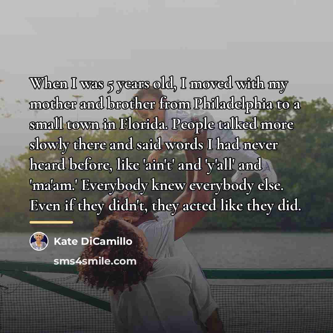“When I was 5 years old, I moved with my…” quote by Kate DiCamillo