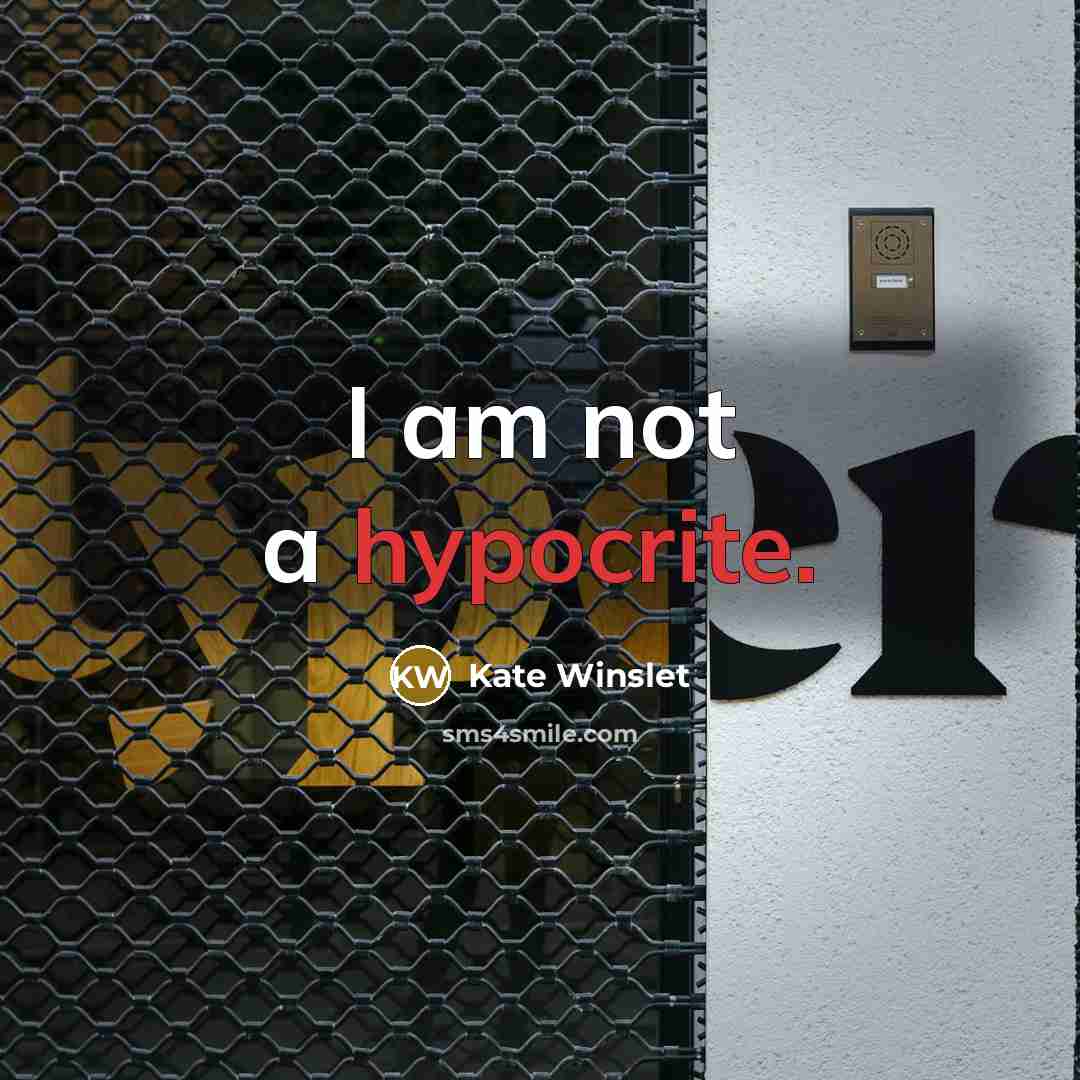 “I am not a hypocrite.” quote by Kate Winslet