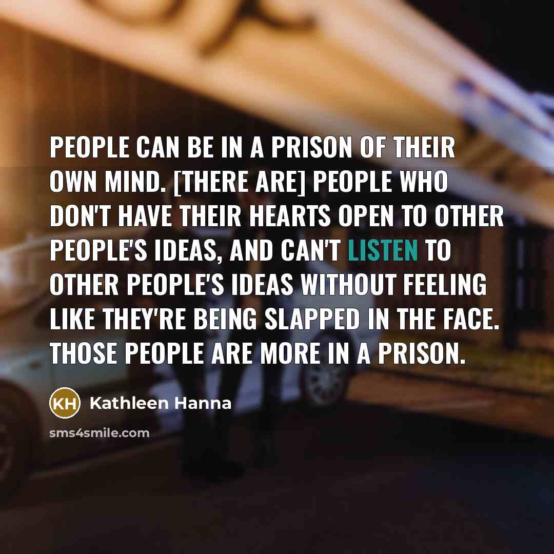“People can be in a prison of their own mind.…” quote by Kathleen Hanna