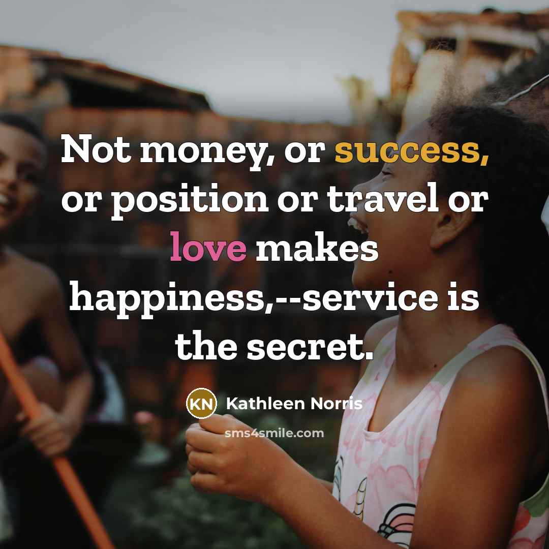 “Not money, or success, or position or travel or love…” quote by Kathleen Norris