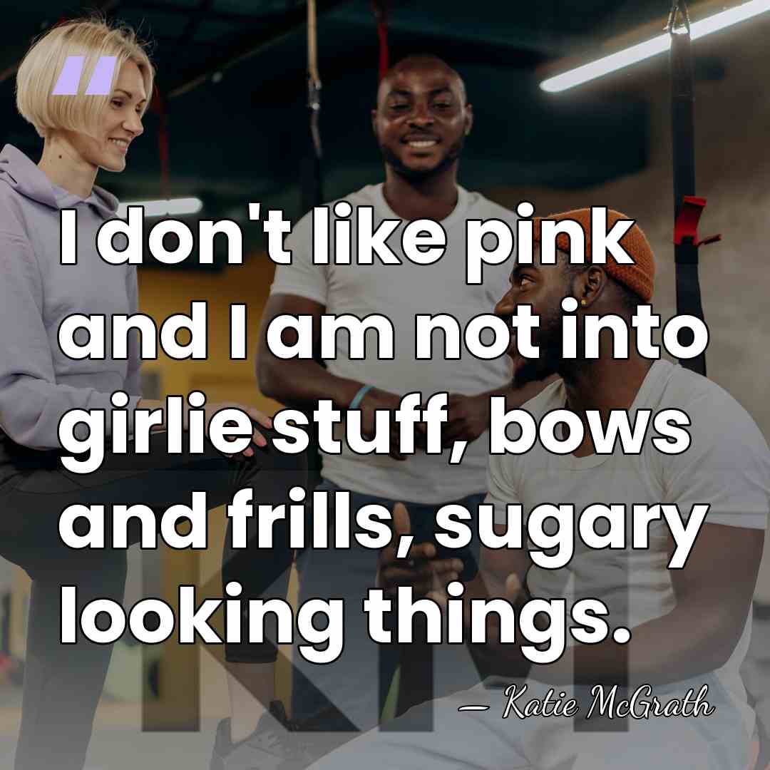 I don't like pink and I am not into girlie stuff, bows&hellip; - Katie McGrath