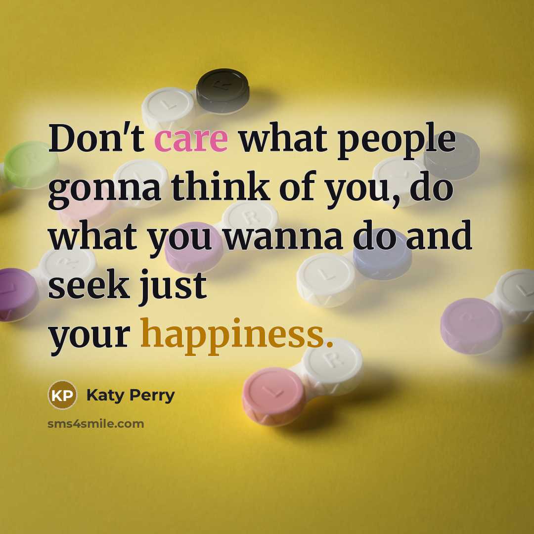 “Don't care what people gonna think of you, do what…” quote by Katy Perry