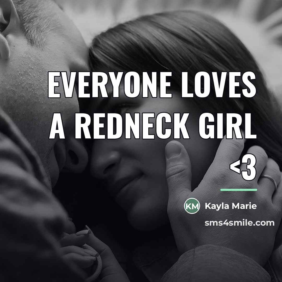 “Everyone loves a redneck girl…” quote by Kayla Marie